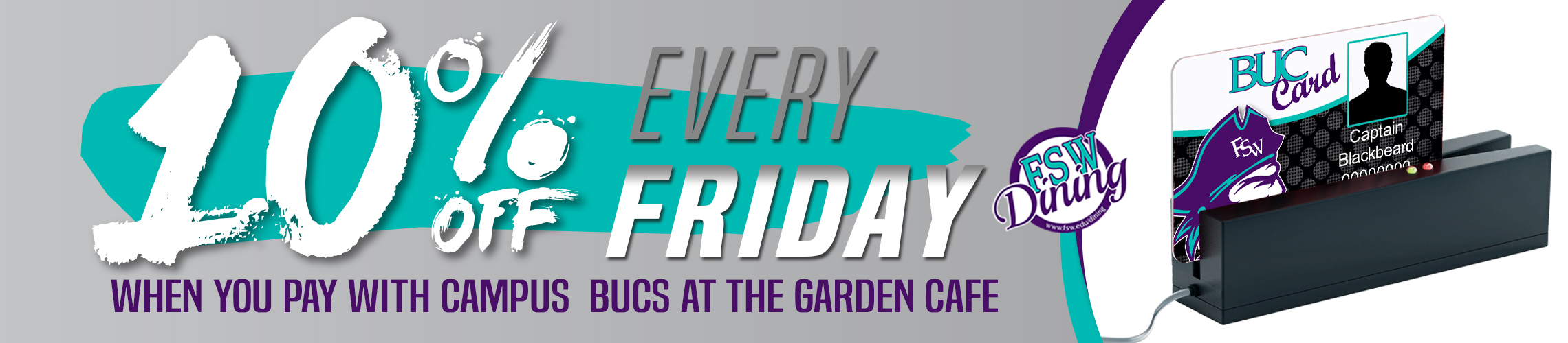 FSW Dining Announcement: 10 percent off every Friday when you pay with campus Bucs at the garden cafe.